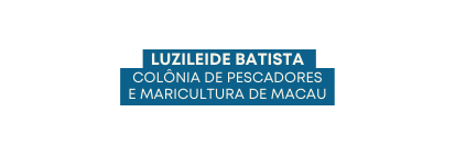 Luzileide Batista COLÔNIA DE PESCADORES E MARICULTURA DE MACAU
